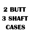 2 Butt 3 Shaft Cases