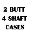 2 Butt 4 Shaft Cases