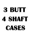 3 Butt 4 Shaft Cases