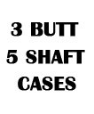 3 Butt 5 Shaft Cases